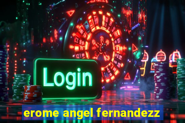 erome angel fernandezz