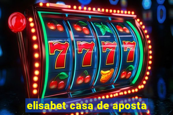 elisabet casa de aposta