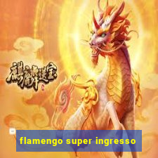 flamengo super ingresso