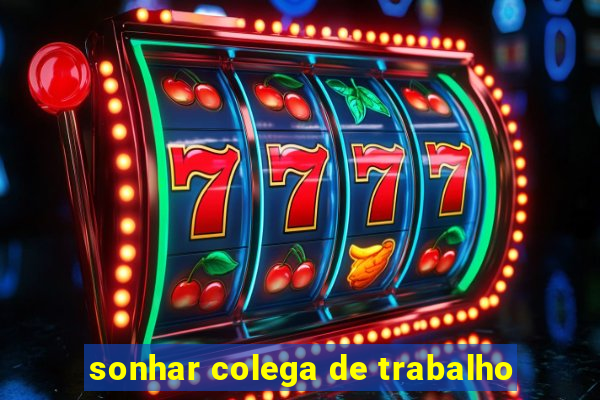 sonhar colega de trabalho