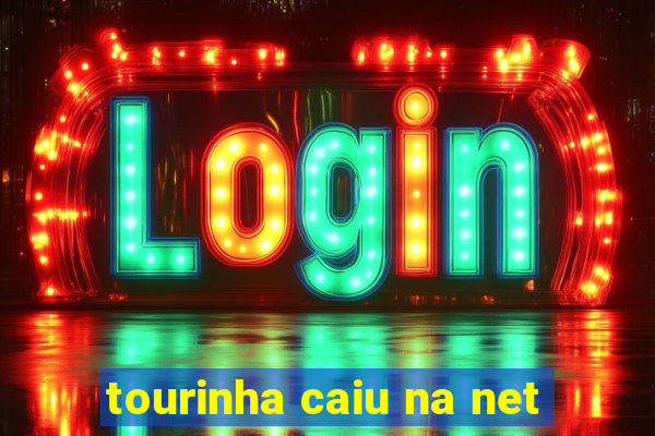tourinha caiu na net