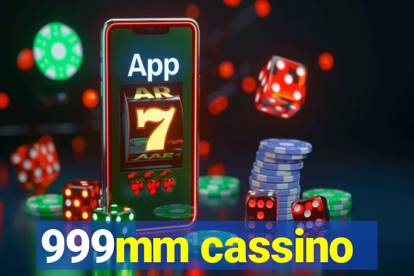 999mm cassino