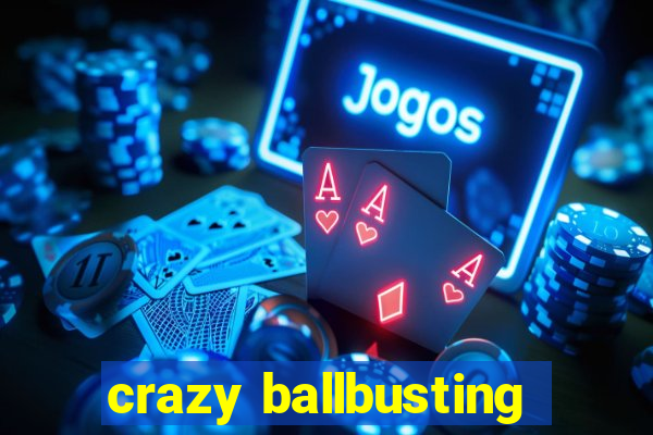 crazy ballbusting