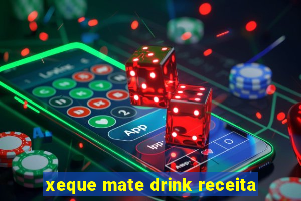 xeque mate drink receita