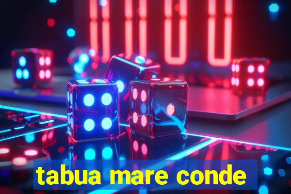 tabua mare conde