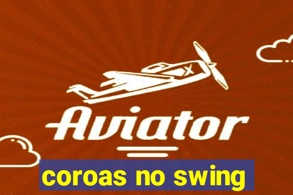 coroas no swing