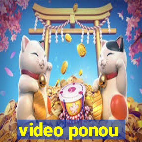video ponou