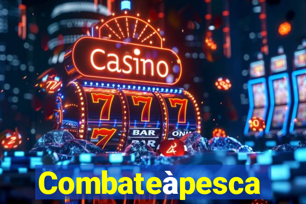 Combateàpesca