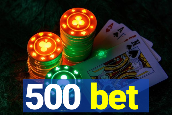 500 bet