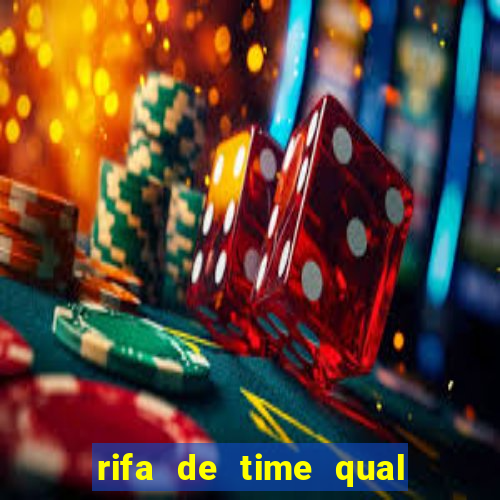 rifa de time qual sai mais