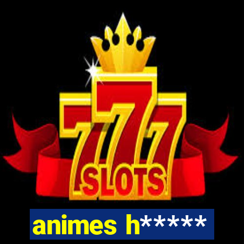 animes h*****