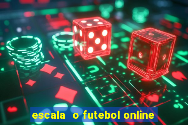 escala  o futebol online