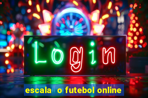 escala  o futebol online