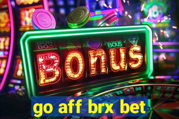 go aff brx bet