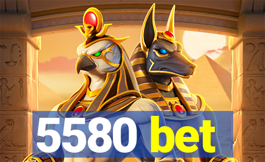 5580 bet