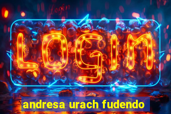 andresa urach fudendo