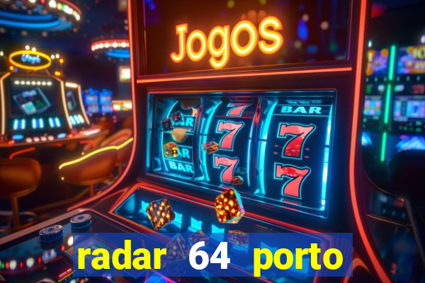 radar 64 porto seguro hoje