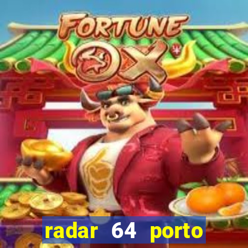 radar 64 porto seguro hoje