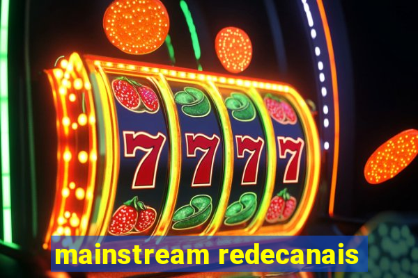 mainstream redecanais