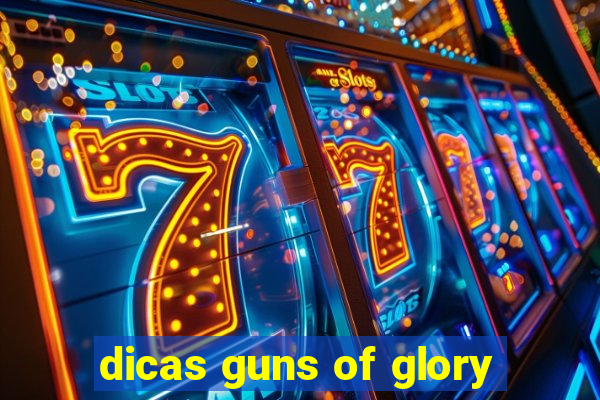 dicas guns of glory