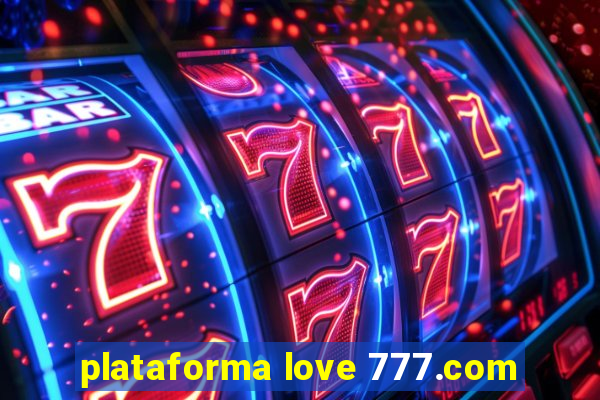 plataforma love 777.com