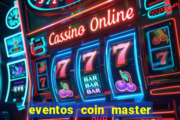 eventos coin master horário 2024
