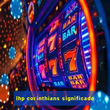 lhp corinthians significado