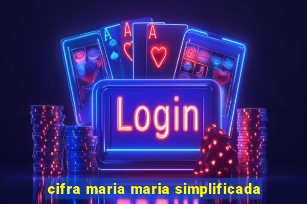 cifra maria maria simplificada