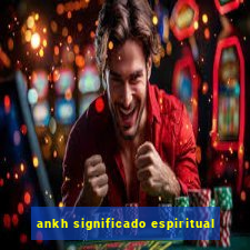 ankh significado espiritual