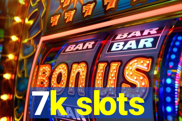 7k slots
