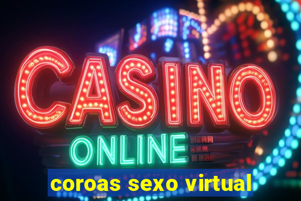 coroas sexo virtual