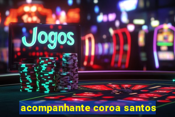 acompanhante coroa santos