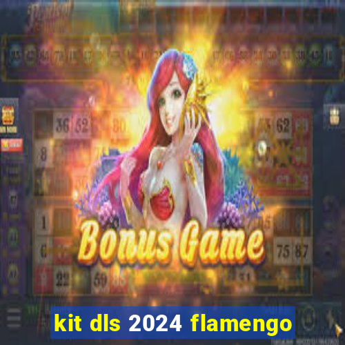 kit dls 2024 flamengo