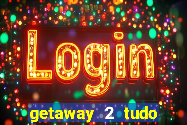 getaway 2 tudo desbloqueado 2.3 9