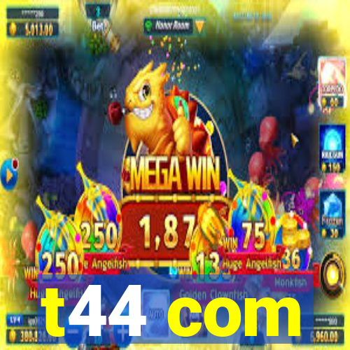 t44 com