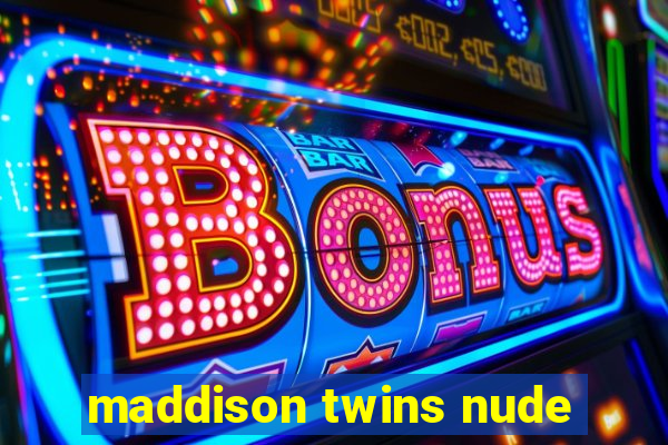 maddison twins nude