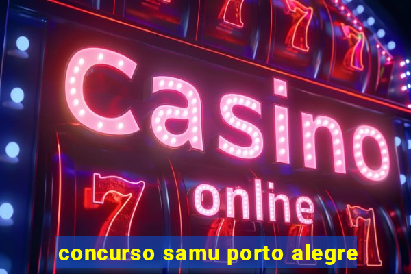 concurso samu porto alegre