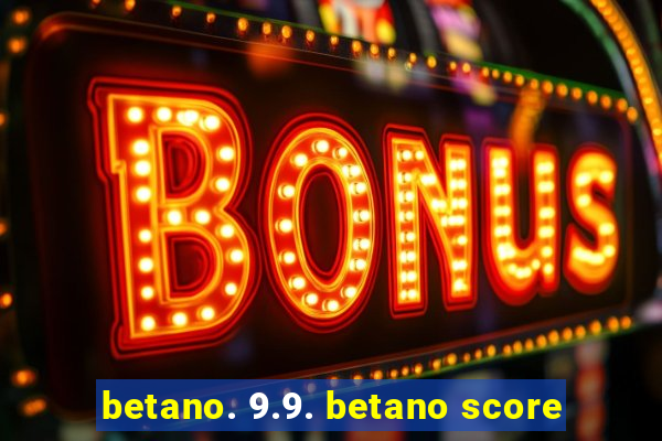 betano. 9.9. betano score