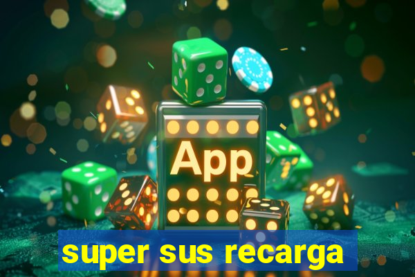 super sus recarga