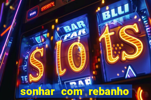 sonhar com rebanho de gado jogo do bicho