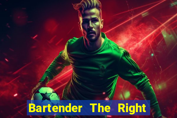 Bartender The Right Mix best drink