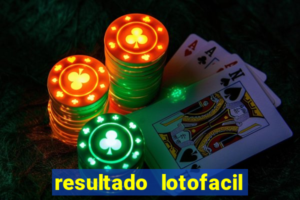 resultado lotofacil giga sena