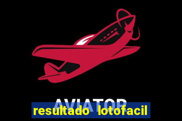 resultado lotofacil giga sena