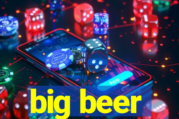 big beer