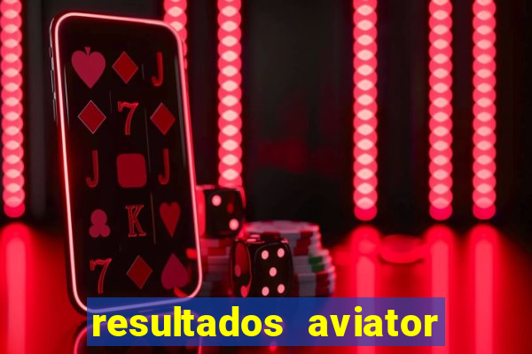 resultados aviator estrela bet