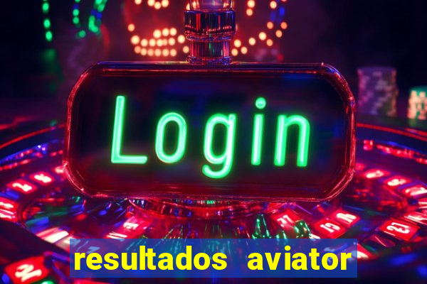 resultados aviator estrela bet