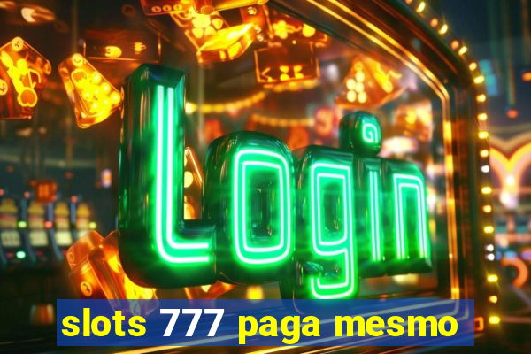 slots 777 paga mesmo