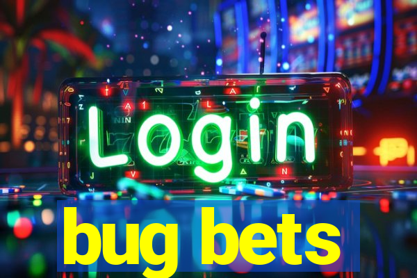 bug bets