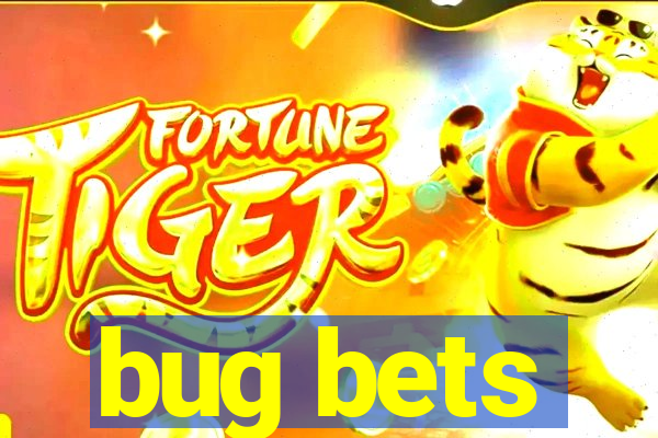 bug bets