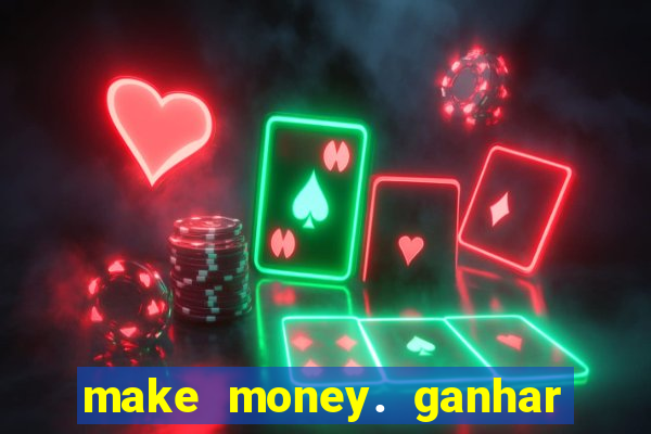 make money. ganhar dinheiro jogando
